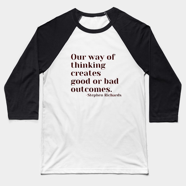 Our way of thinking creates good or bad outcomes Baseball T-Shirt by Rechtop